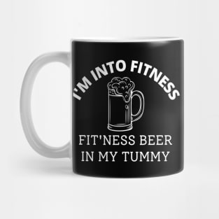 I'm into fitness. Fit'ness beer in my tummy. Mug